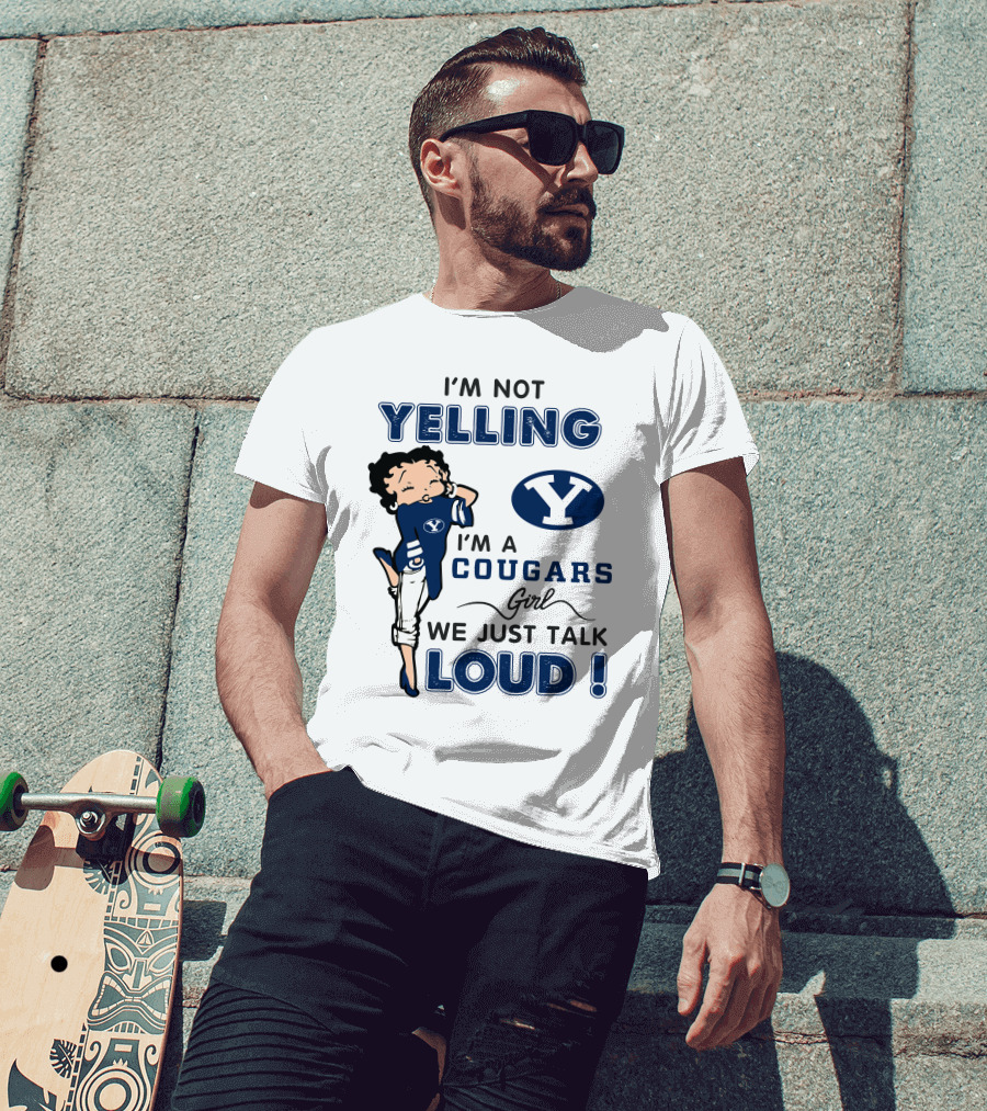 I'm Not Yelling I'm A Byu Cougars Girl We Just Talk Loud T-Shirt