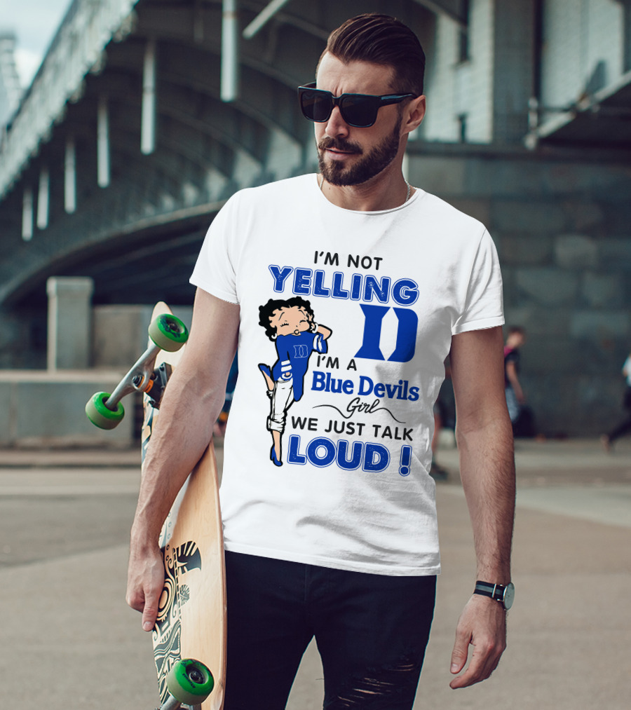 I'm Not Yelling I'm A Blue Devils Girl We Just Talk Loud T-Shirt