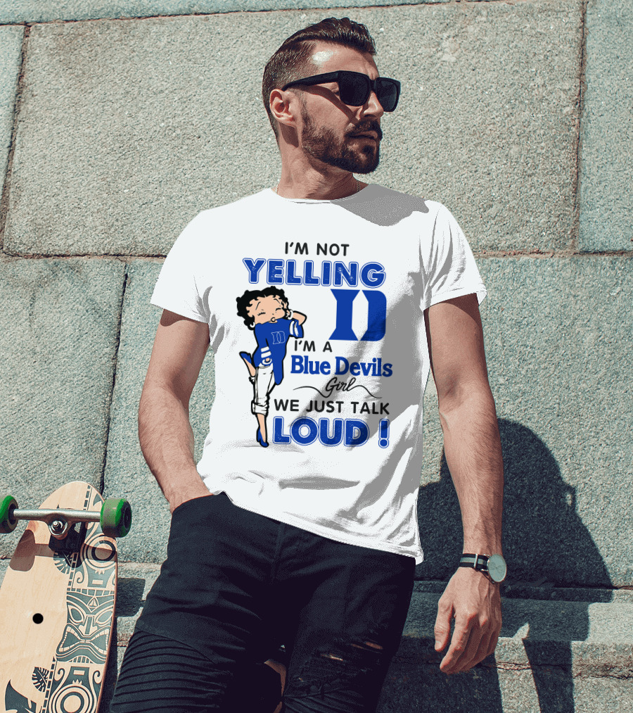 I'm Not Yelling I'm A Blue Devils Girl We Just Talk Loud T-Shirt