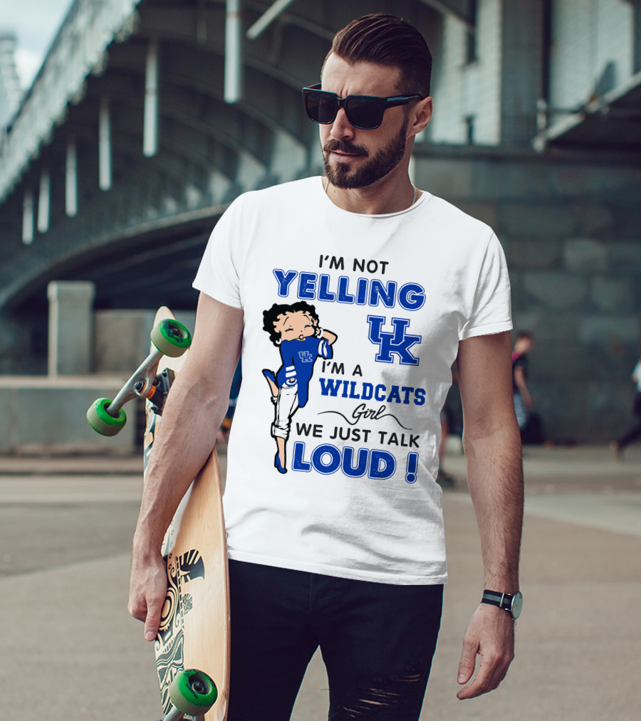 I'm Not Yelling I'm A Kentucky Wildcats Girl We Just Talk Loud T-Shirt