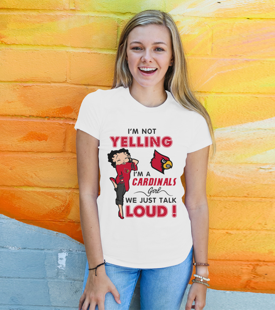 I'm Not Yelling I'm A Cardinals Girl We Just Talk Loud T-Shirt