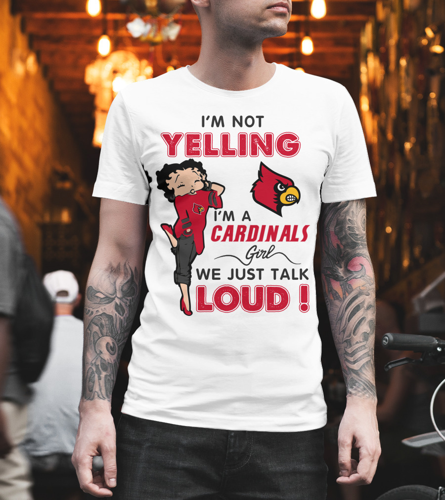 I'm Not Yelling I'm A Cardinals Girl We Just Talk Loud T-Shirt