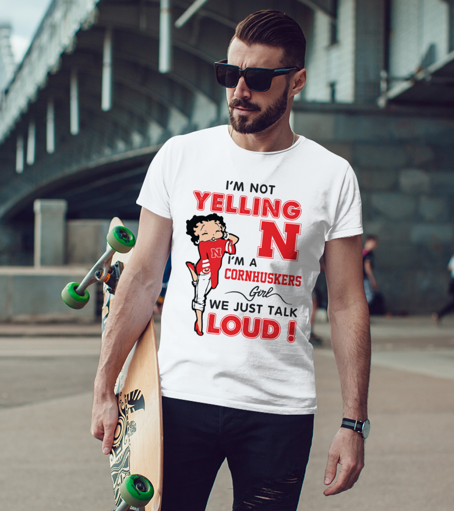 I'm Not Yelling I'm A Cornhuskers Girl We Just Talk Loud T-Shirt