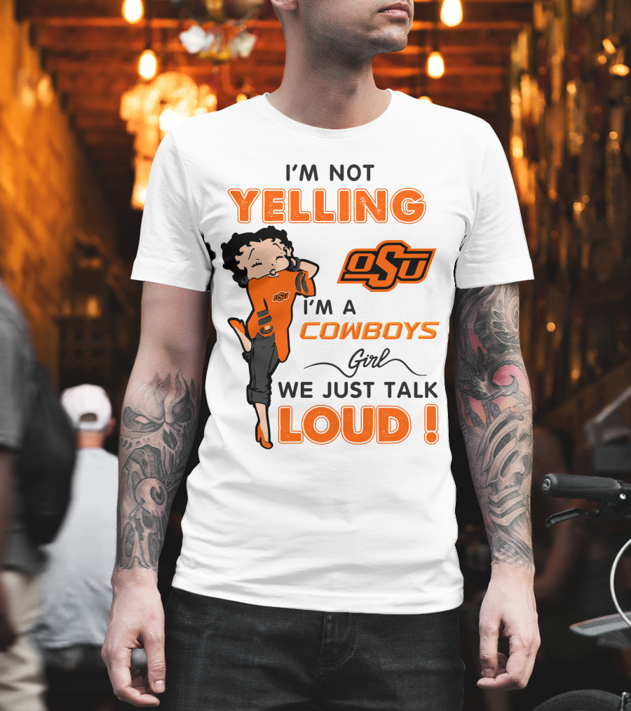 I'm Not Yelling I'm A Cowboys Girl We Just Talk Loud Osu T-Shirt