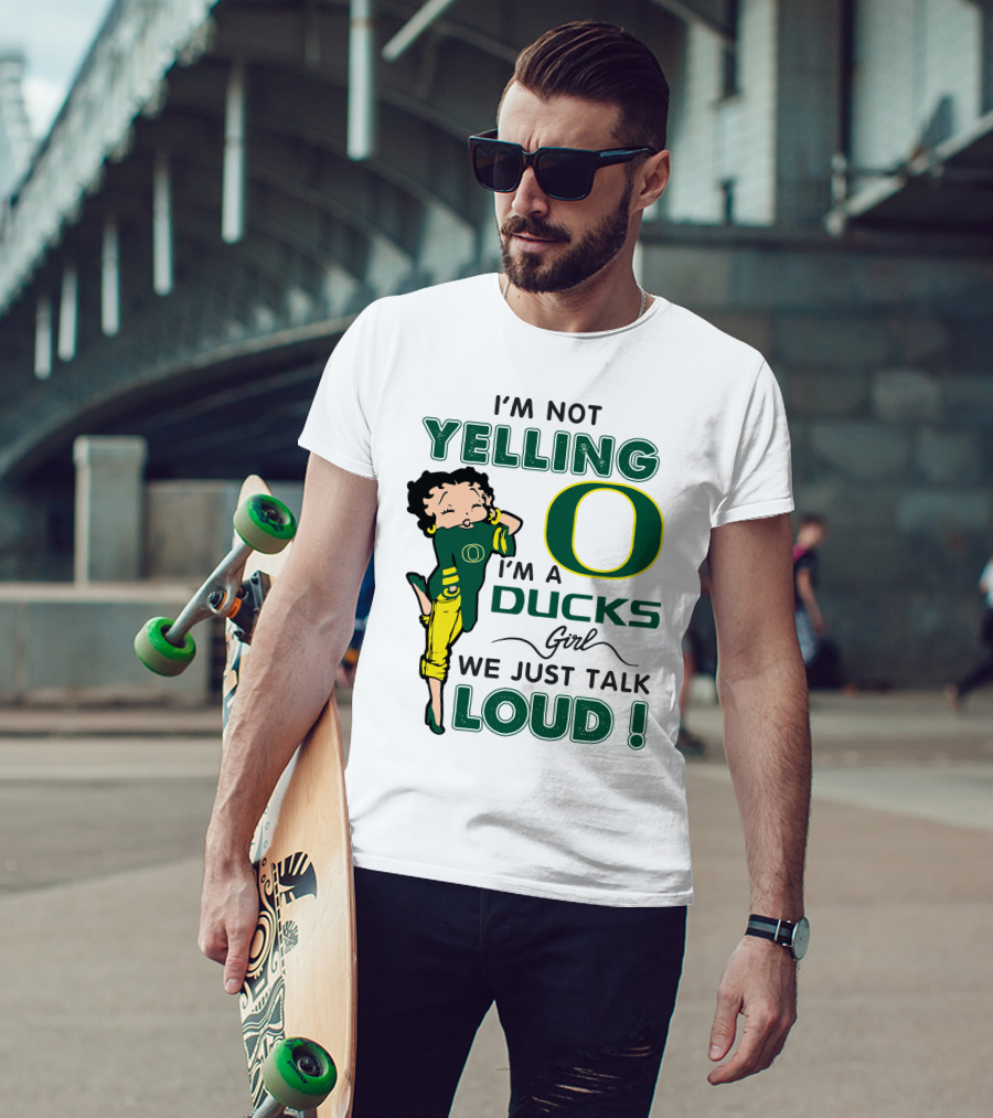 I'm Not Yelling I'm A Ducks Girl We Just Talk Loud T-Shirt