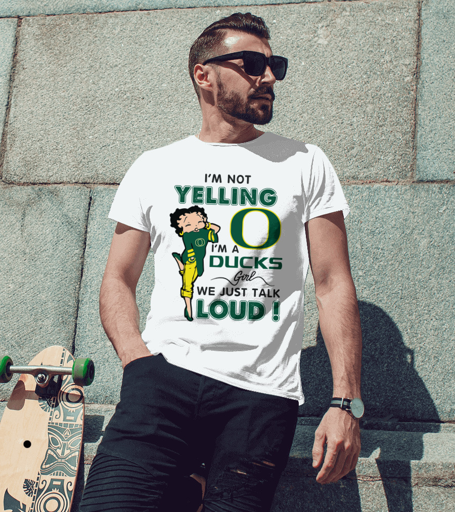 I'm Not Yelling I'm A Ducks Girl We Just Talk Loud T-Shirt