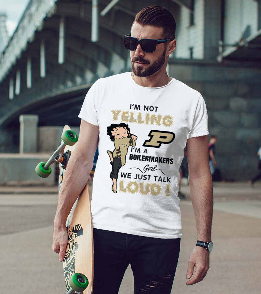 I'm Not Yelling I'm A Purdue Boilermakers Girl We Just Talk Loud T-Shirt