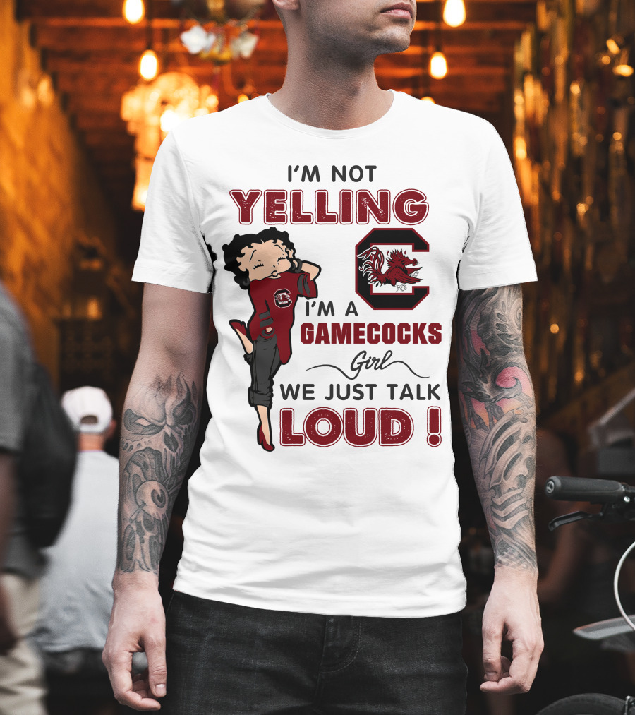 I'm Not Yelling I'm A Gamecocks Girl We Just Talk Loud T-Shirt