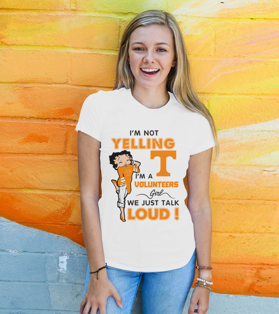 I'm Not Yelling I'm A Tennessee Volunteers Girl We Just Talk Loud T-Shirt