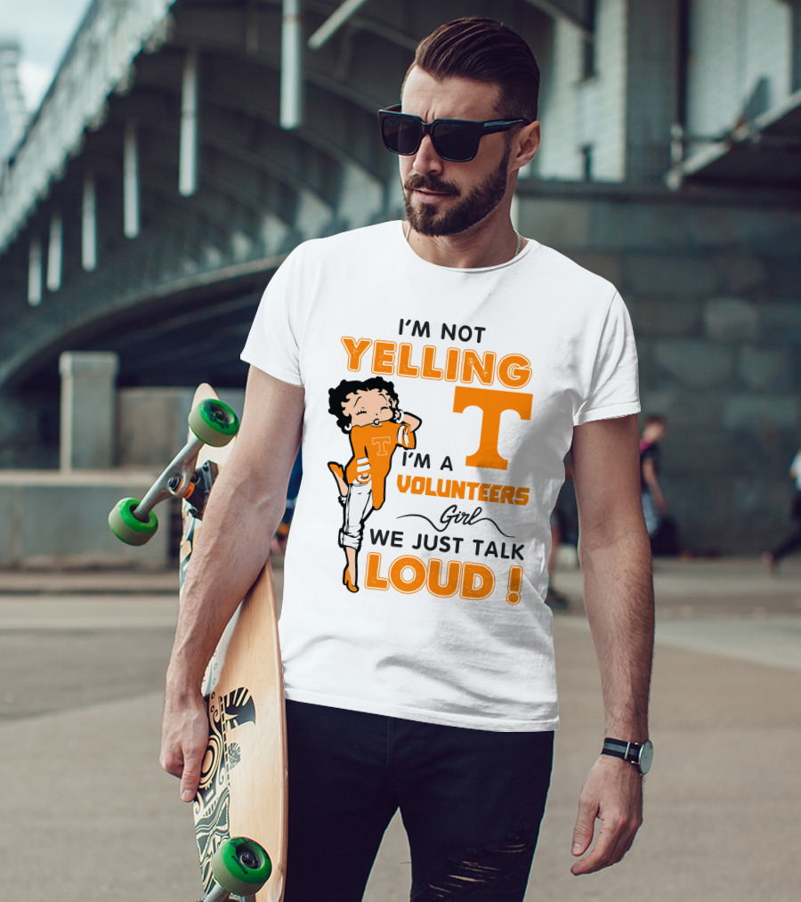I'm Not Yelling I'm A Tennessee Volunteers Girl We Just Talk Loud T-Shirt