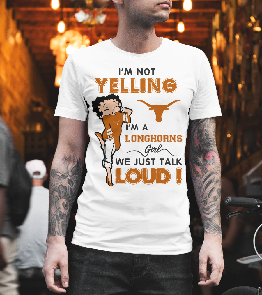 I'm Not Yelling I'm A Longhorns Girl We Just Talk Loud T-Shirt