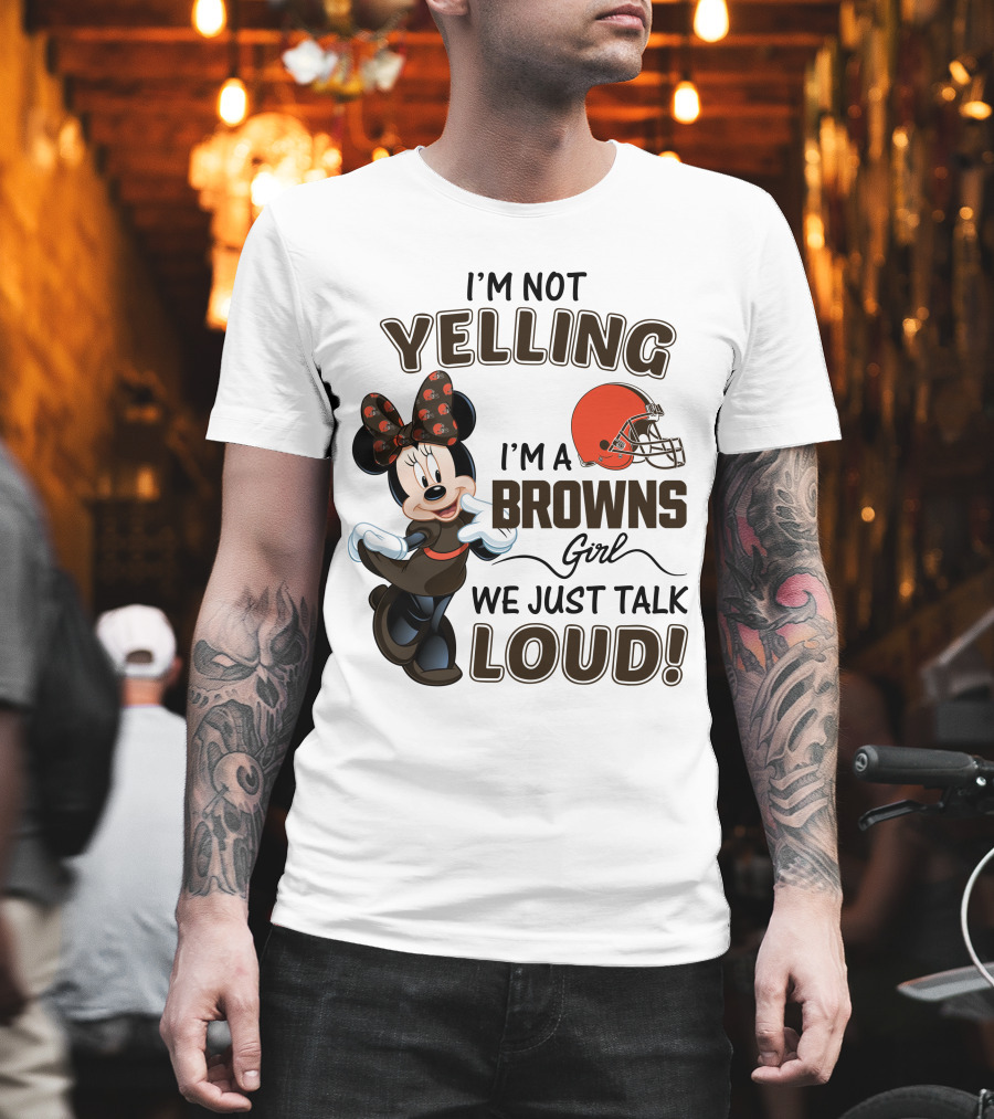 I'm Not Yelling I'm a Browns Girl We Just Talk Loud Minnie Mouse Cleveland Browns T-Shirt