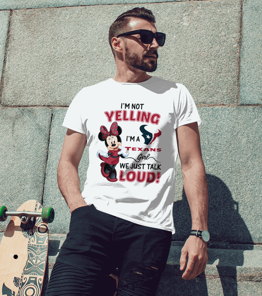 I'm Not Yelling I'm A Texans Girl We Just Talk Loud Minnie Mouse Houston Texans T-Shirt