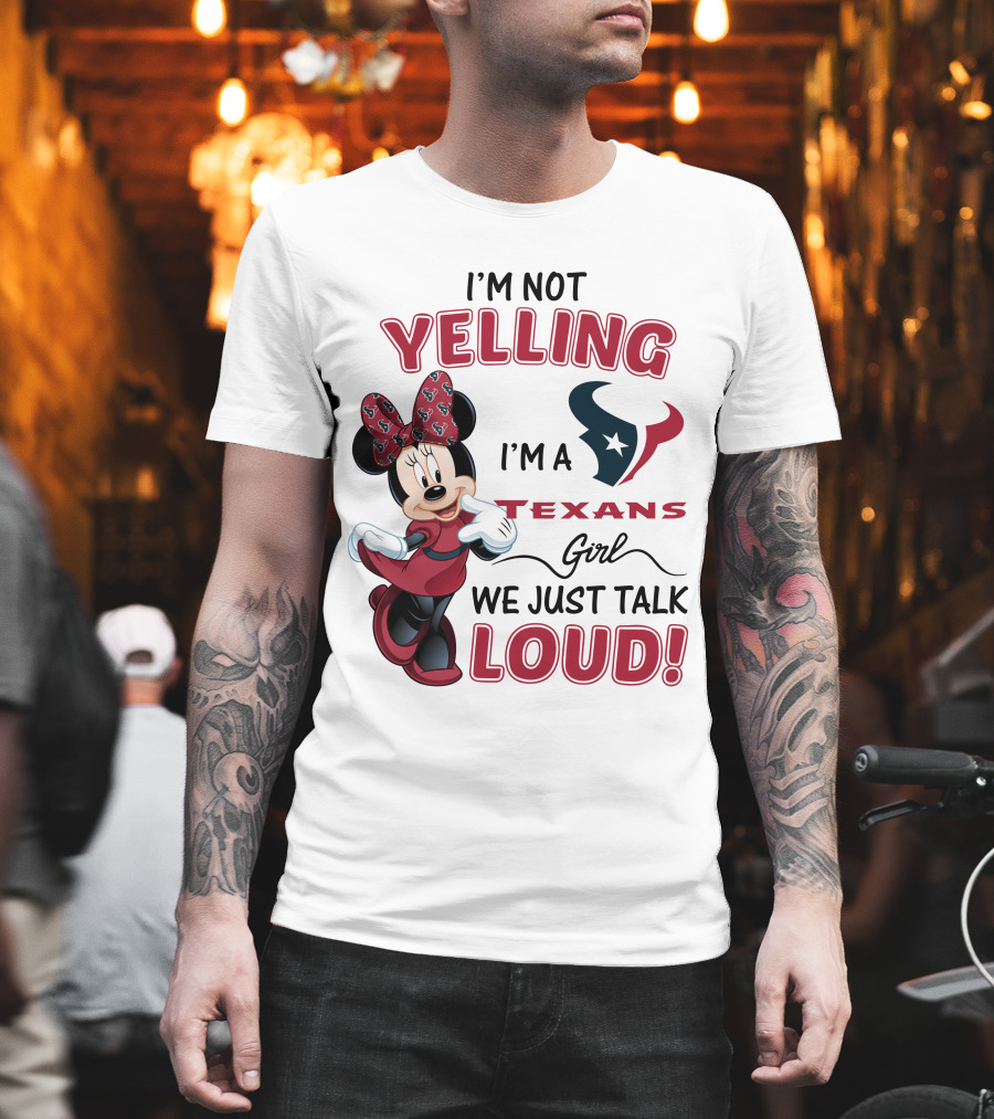 I'm Not Yelling I'm a Texans Girl We Just Talk Loud Minnie Mouse Houston Texans T-Shirt
