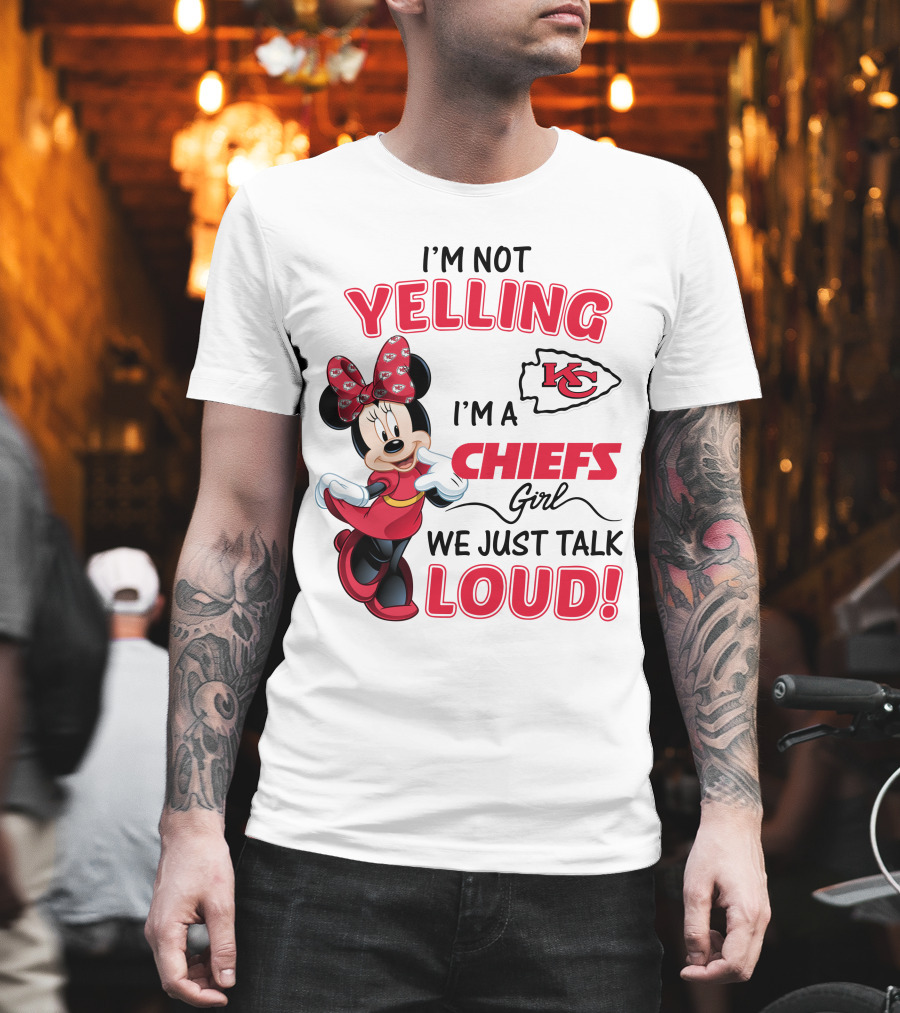 Kansas City Chiefs Minnie Mouse I'm Not Yelling I'm A Chiefs Girl We Just Talk Loud T-Shirt