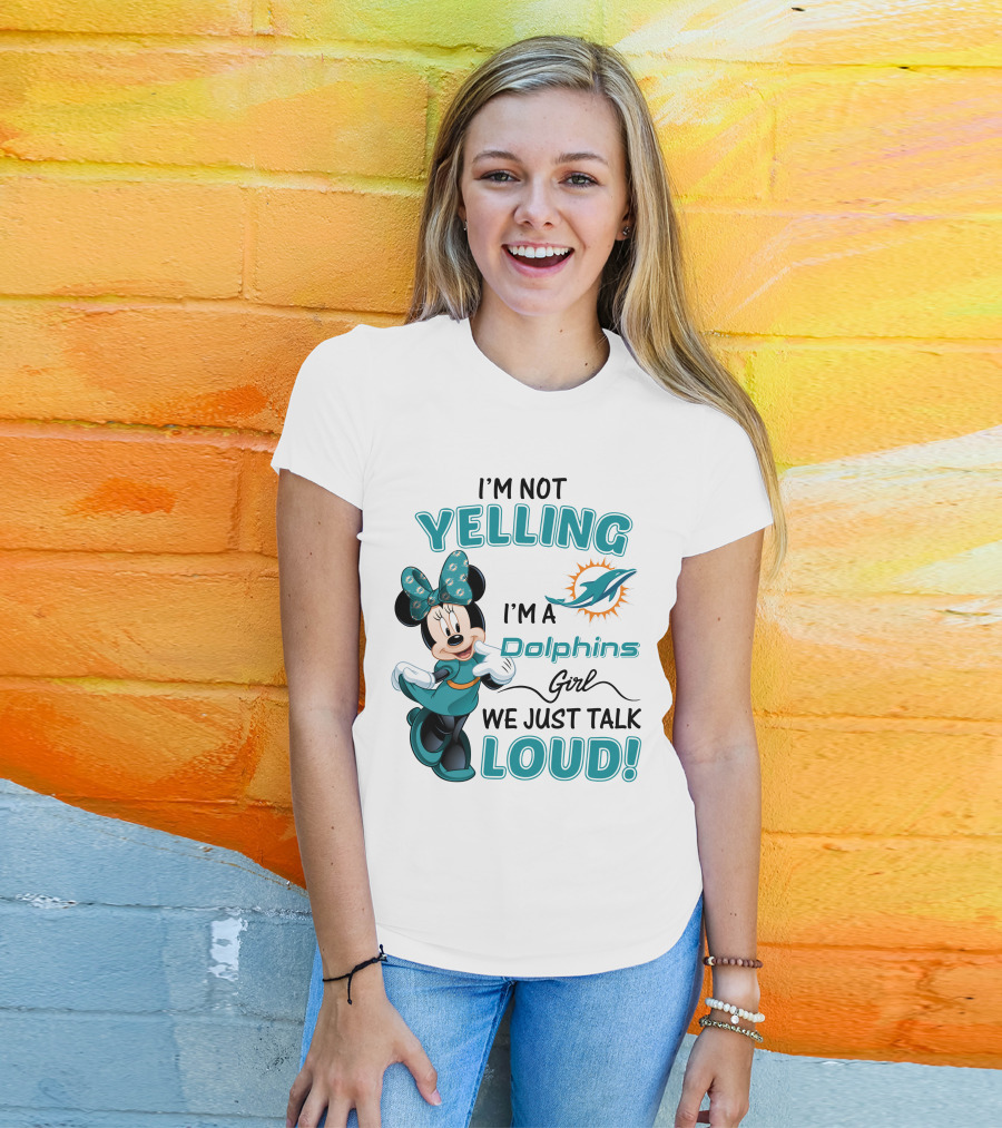 I'm Not Yelling I'm A Dolphins Girl We Just Talk Loud Minnie Mouse Miami Dolphins T-Shirt