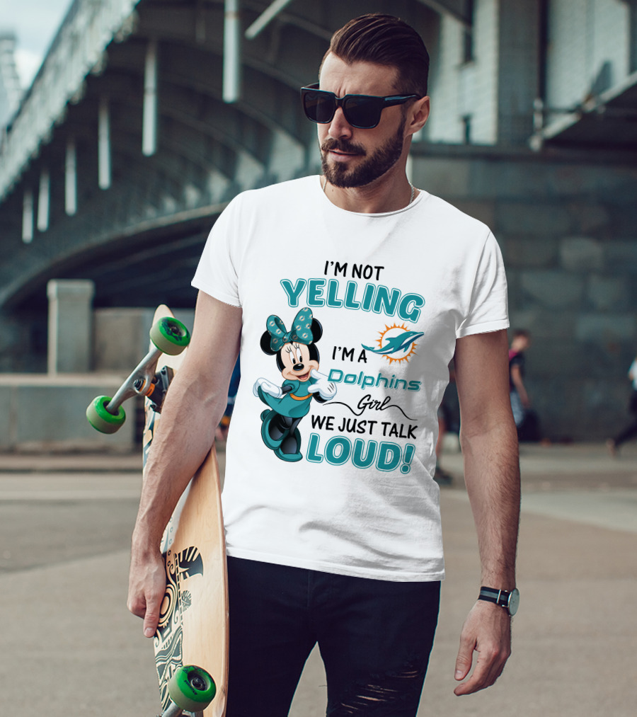 I'm Not Yelling I'm A Dolphins Girl We Just Talk Loud Minnie Mouse Miami Dolphins T-Shirt