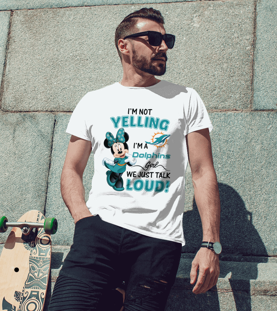 I'm Not Yelling I'm A Dolphins Girl We Just Talk Loud Minnie Mouse Miami Dolphins T-Shirt
