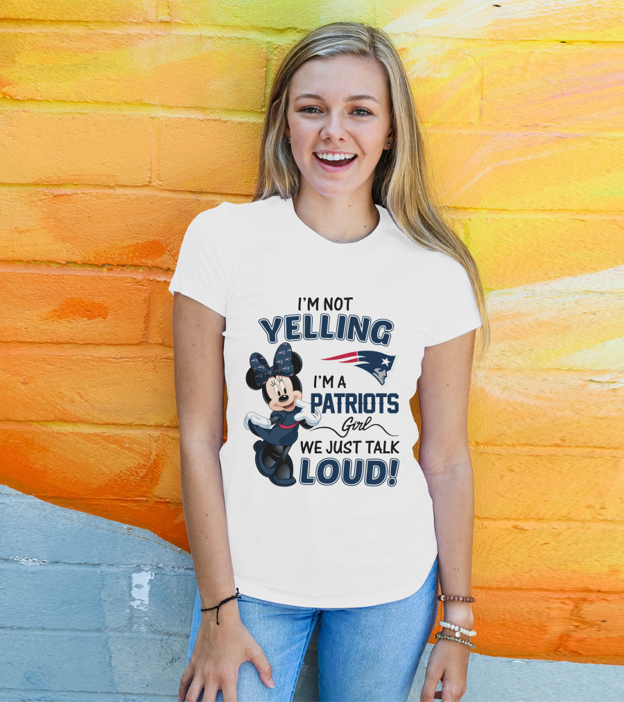 I'm Not Yelling I'm A Patriots Girl We Just Talk Loud Minnie Mouse New England Patriots T-Shirt