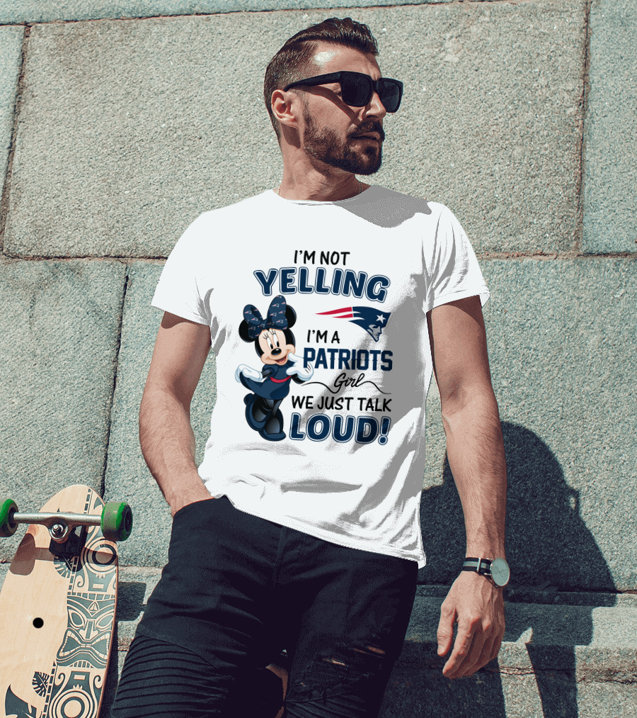 I'm Not Yelling I'm A Patriots Girl We Just Talk Loud Minnie Mouse New England Patriots T-Shirt