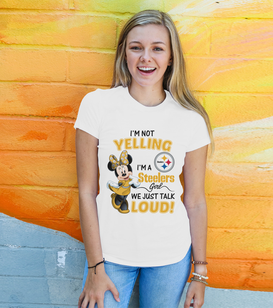 I'm Not Yelling I'm A Steelers Girl We Just Talk Loud T-Shirt