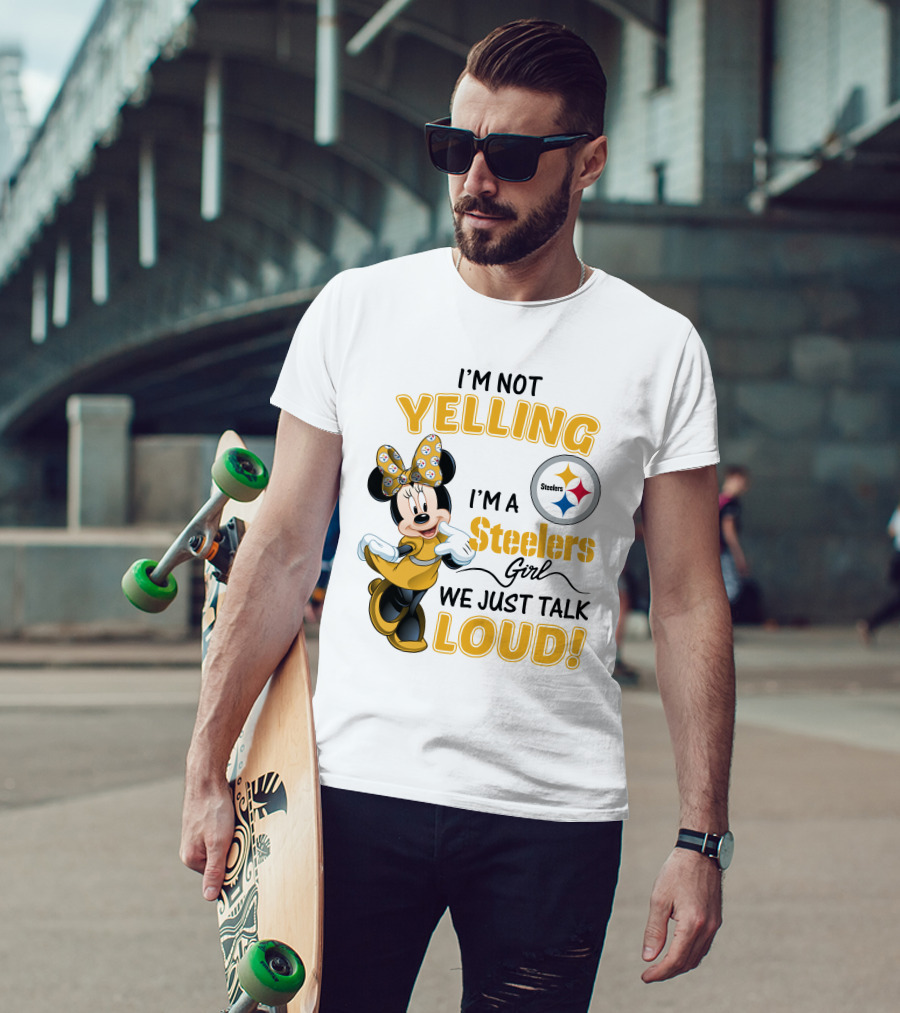 I'm Not Yelling I'm A Steelers Girl We Just Talk Loud T-Shirt