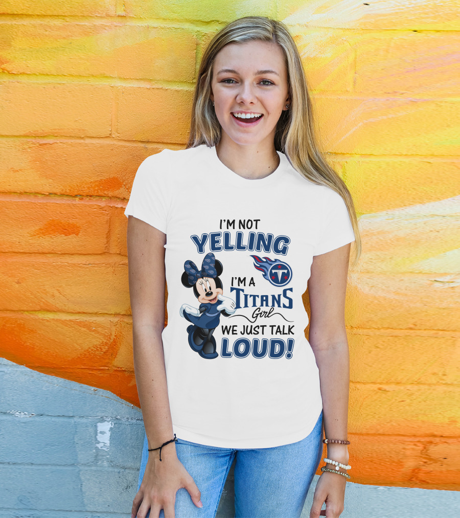 I'm Not Yelling I'm A Titans Girl We Just Talk Loud Tennessee Titans Minnie Mouse T-Shirt