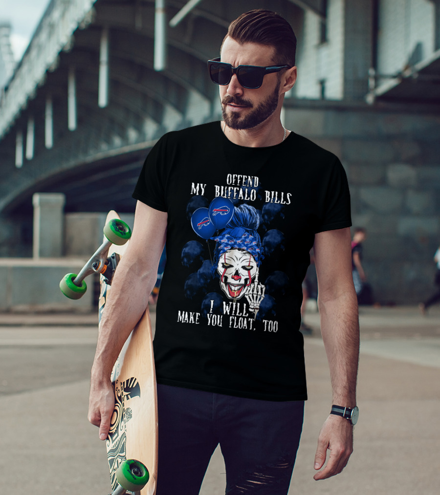 Offend My Buffalo Bills I Will Make You Float Too T-Shirt