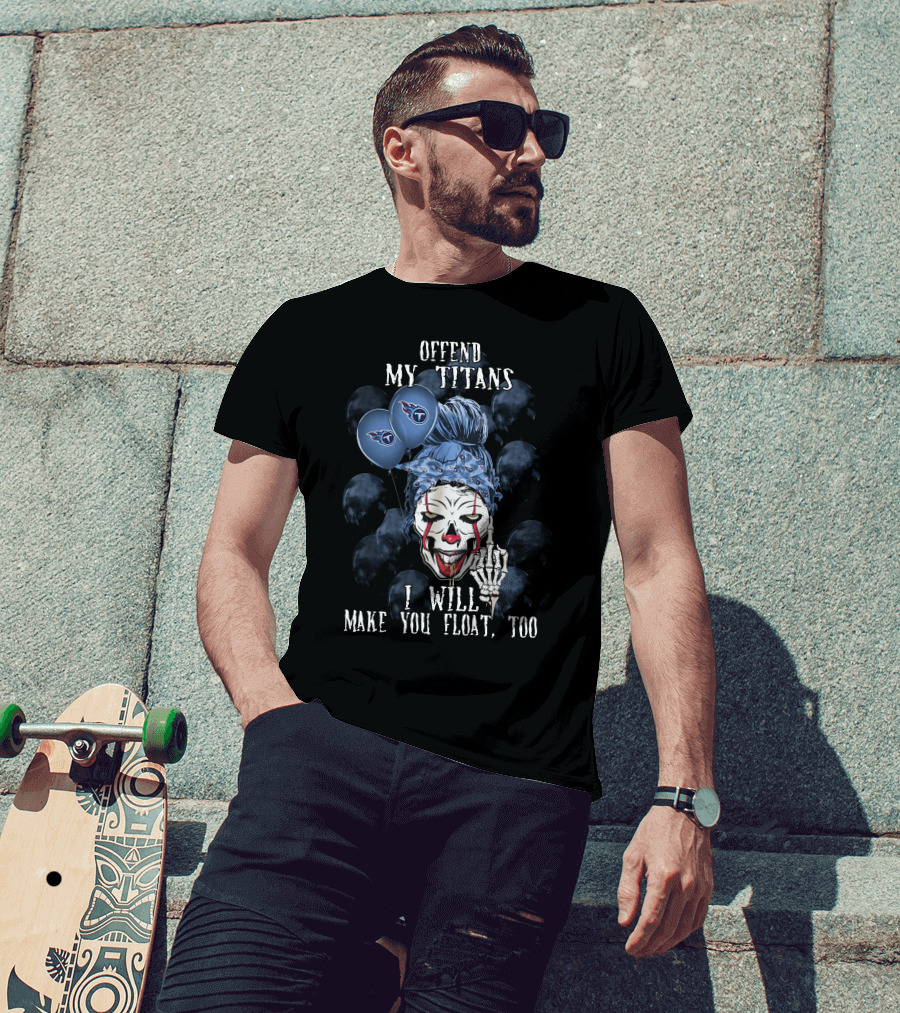 Offend My Titans I Will Make You Float Too Tennessee Titans Halloween T-Shirt