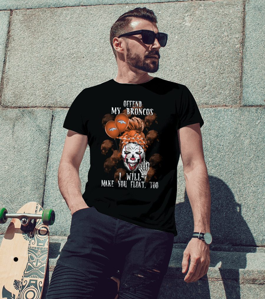 Denver Broncos Halloween Offend My Broncos I Will Make You Float Too T-Shirt