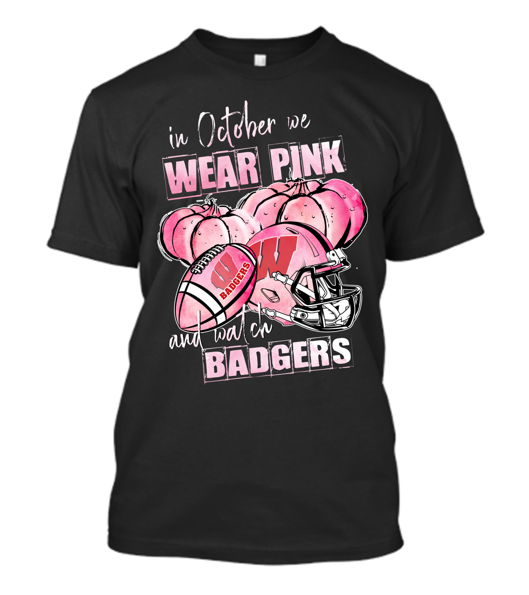 In October We Wear Pink And Watch Badgers Football Wisconsin 509NCAA L1MTH T-Shirt
