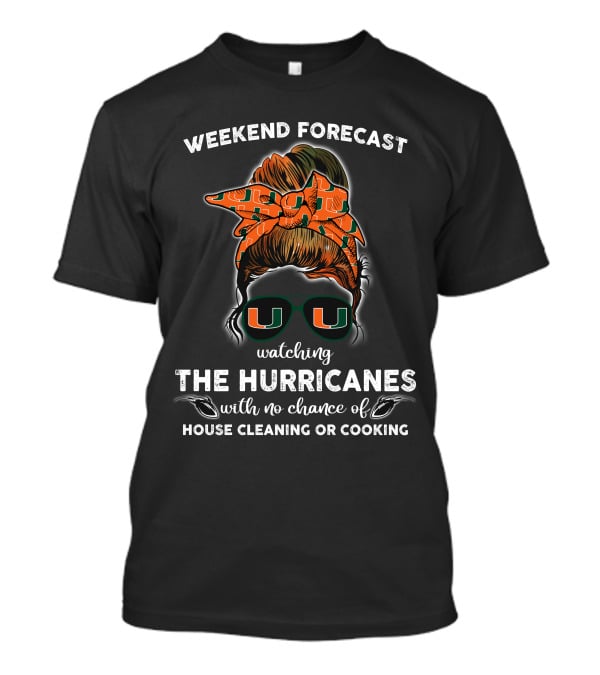 Weekend Forecast Watching The Hurricanes No Chance Of House Cleaning Or Cooking T-Shirt