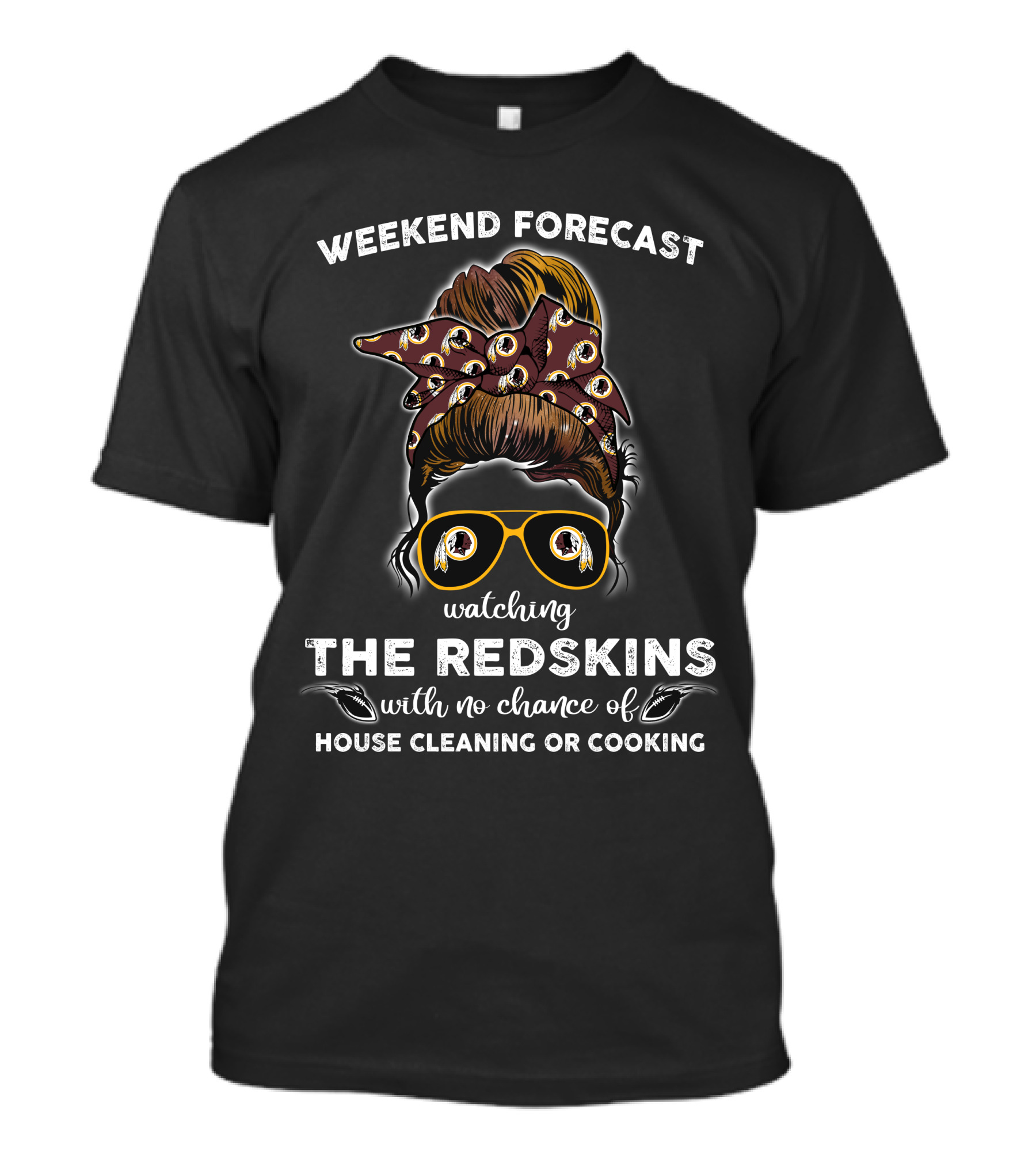 Weekend Forecast Watching The Redskins With No Chance Of House Cleaning Or Cooking T-Shirt
