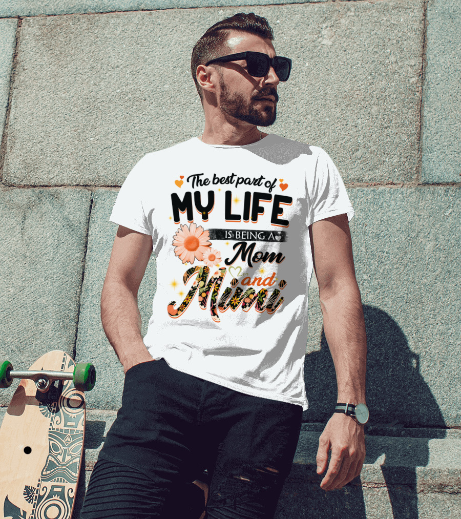 The Best Part Of My Life Is Being A Mom And Mimi T-Shirt