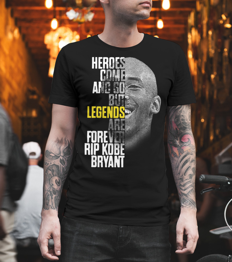 Heroes Come and Go But Legends Are Forever Rip Kobe Bryant T-Shirt