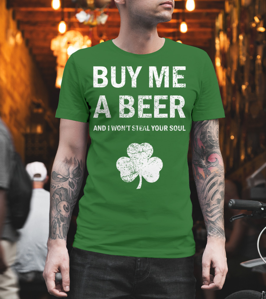 Buy ME a Beer and I Won't Steal Your Soul Patrick's Day Shamrock T-Shirt