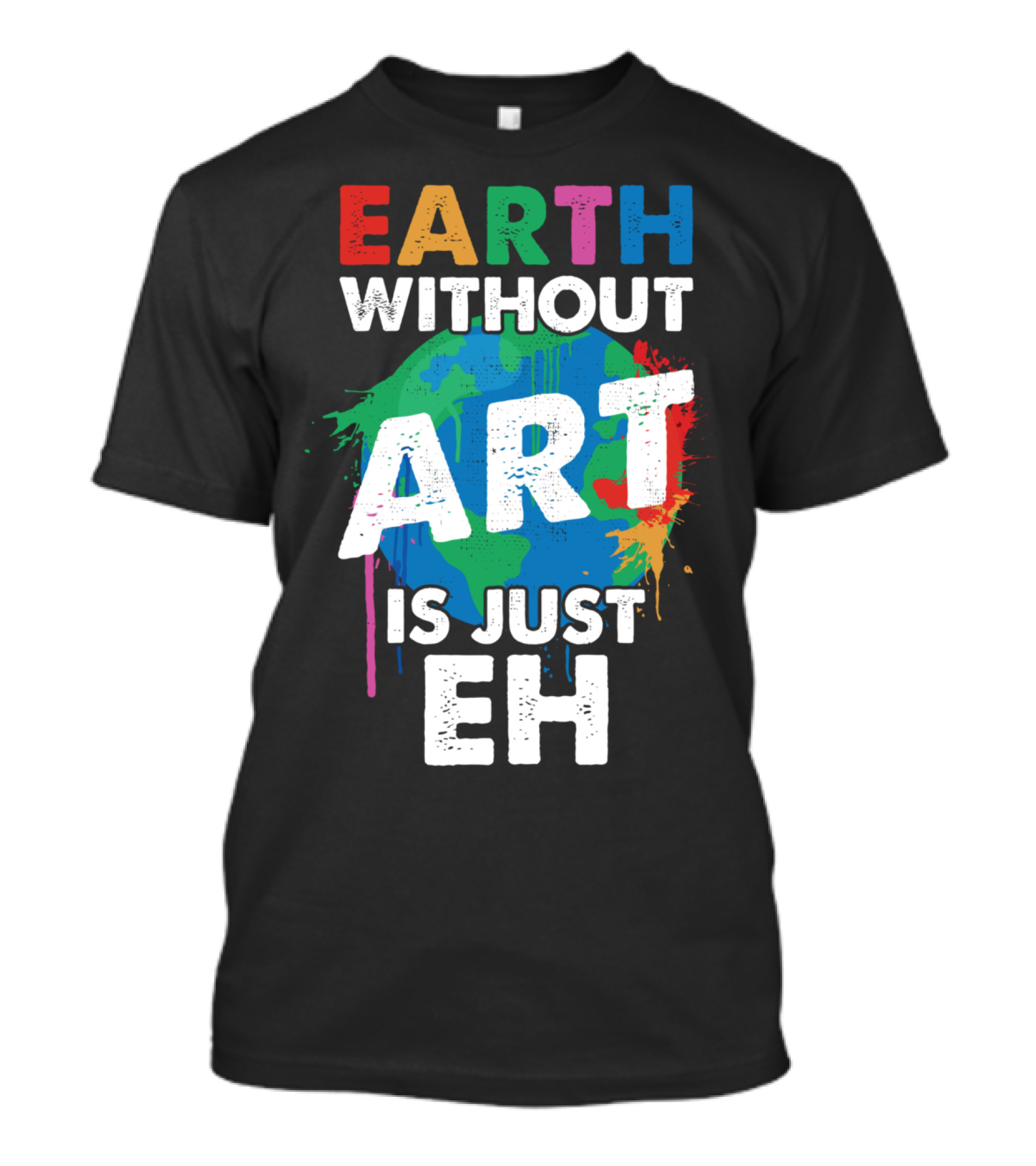 Earth Without Art Is Just Eh Colorful World Map Splash T-Shirt