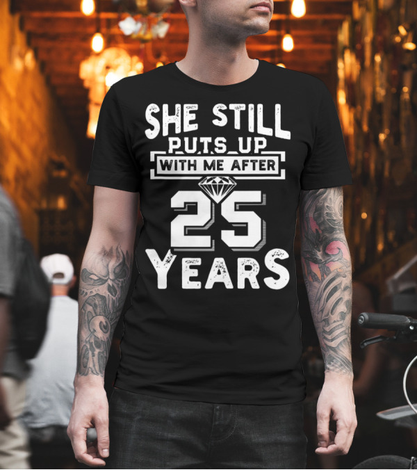 She Still Puts Up With Me After 25 Years Diamond Anniversary T-Shirt She Still Puts Up With Me After 25 Years Diamond Anniversary T-Shirt