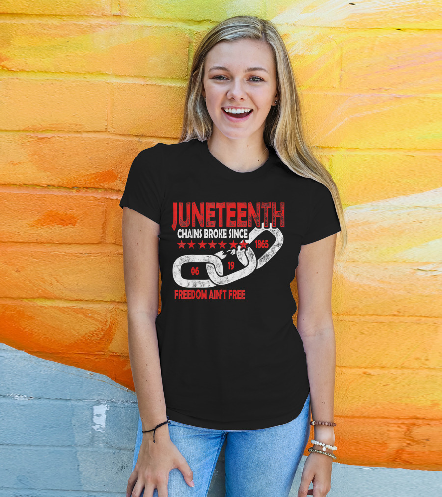 Juneteenth Chains Broke Since 1865 Freedom Ain't Free T-Shirt