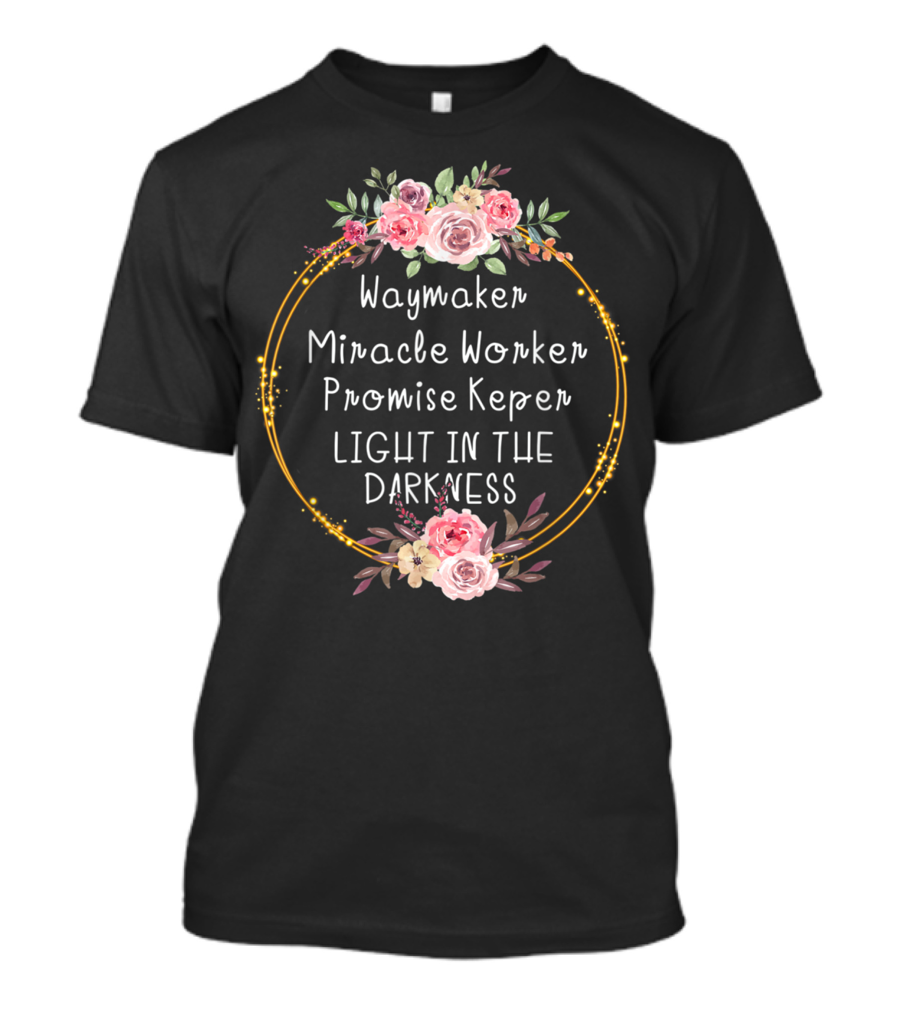Waymaker Miracle Worker Promise Keeper Light In The Darkness Floral Frame T-Shirt