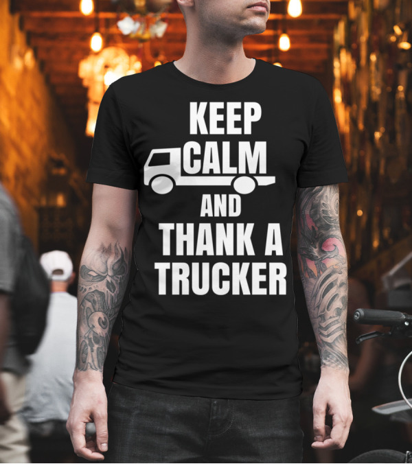 KEEP CALM AND THANK A TRUCKER ICONIC TRUCK T-Shirt KEEP CALM AND THANK A TRUCKER ICONIC TRUCK T-Shirt