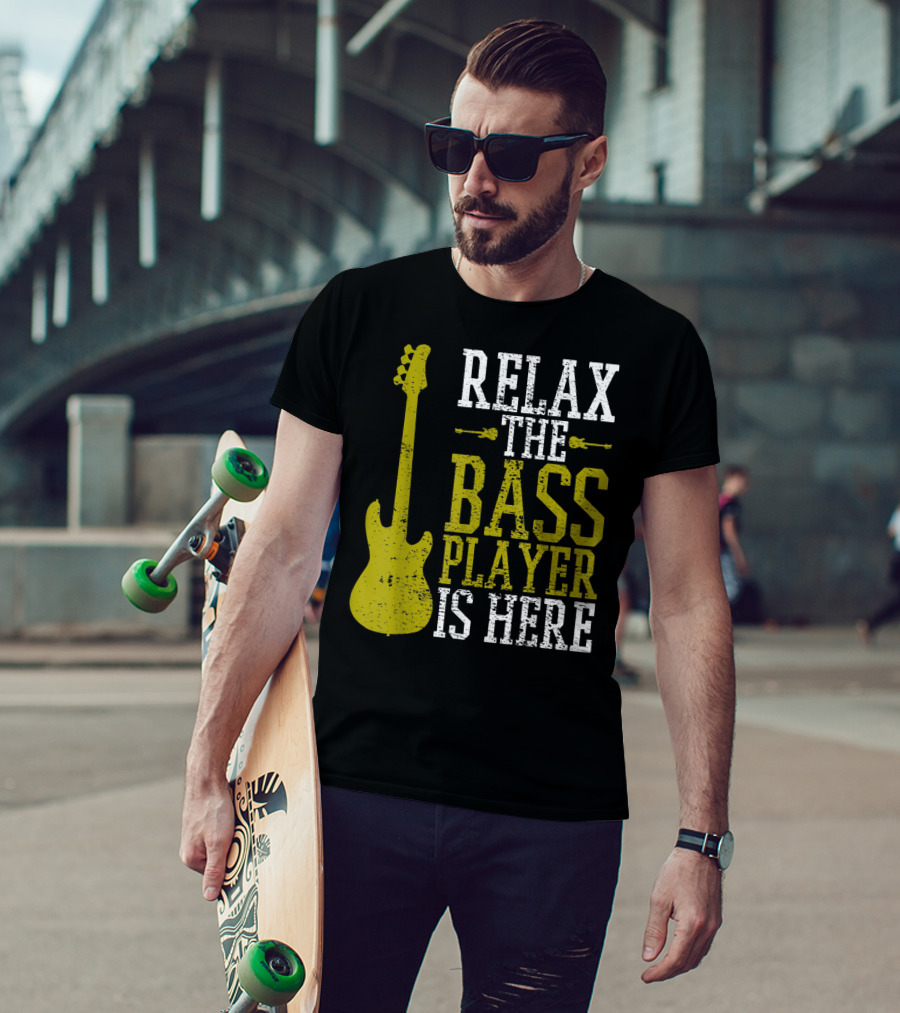 Relax The Bass Player Is Here Guitar Guitarist Rock Metal Music T-Shirt