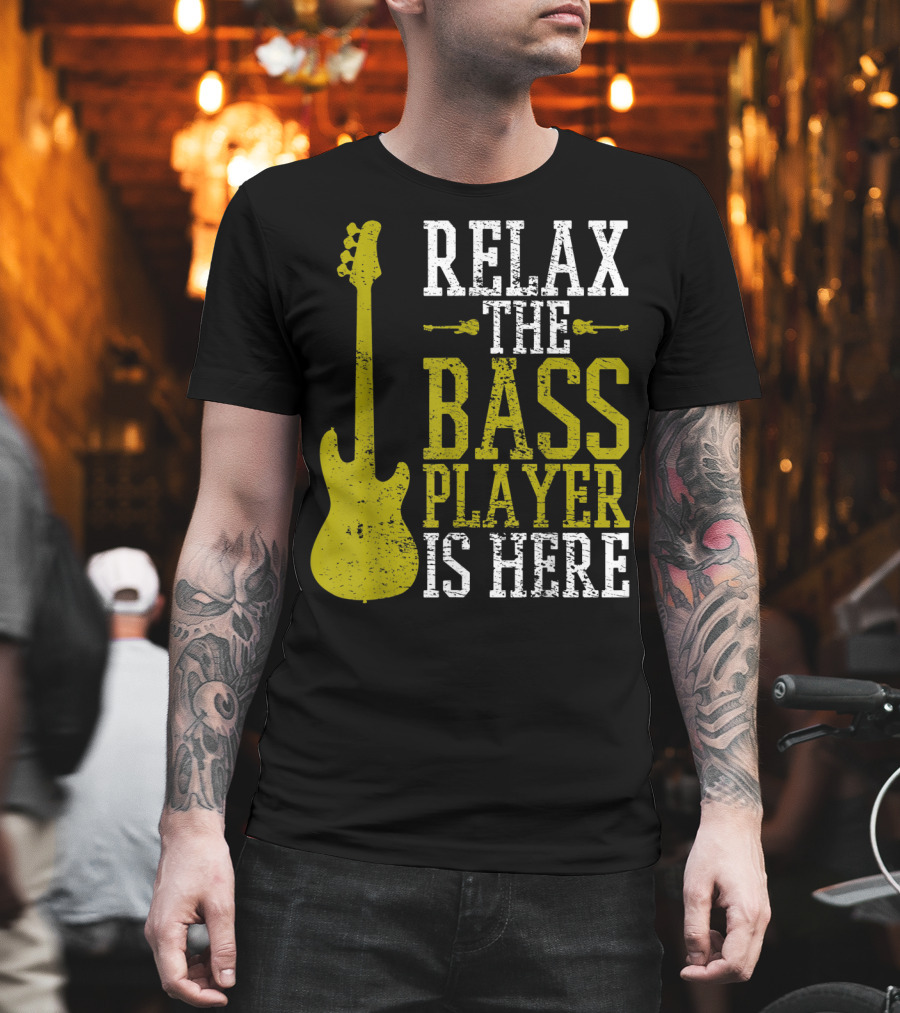 Relax The Bass Player Is Here Guitar Guitarist Rock Metal Music T-Shirt