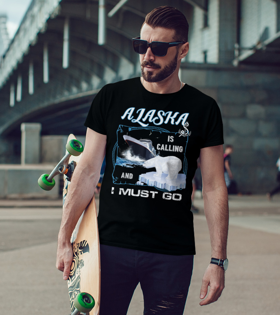 Alaska Is Calling And I Must Go Polar Bear Cruise Adventure T-Shirt
