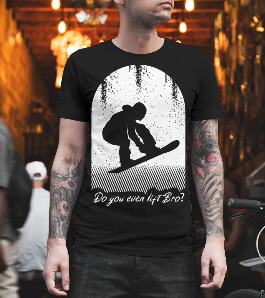 Do You Even Lift Bro Cool Snowboarding Outfit For T8 T-Shirt