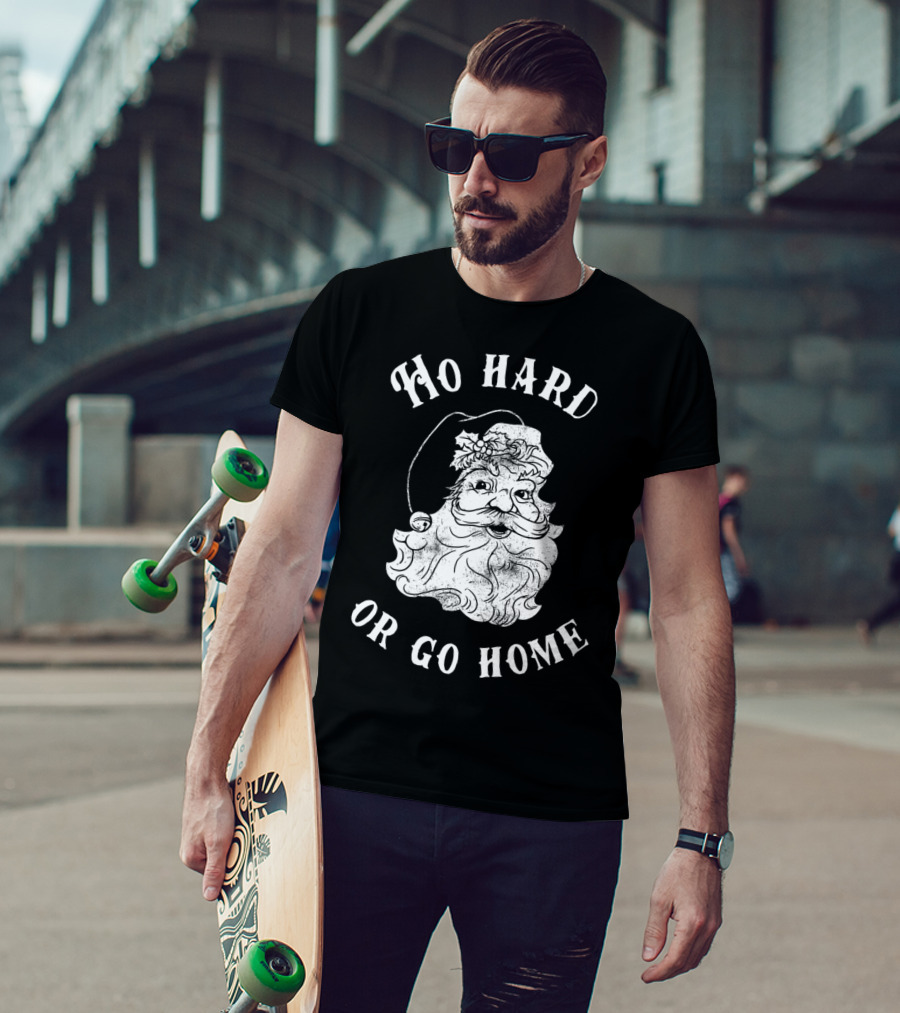 Ho Hard Or Go Home Santa Christmas Humor T-Shirt