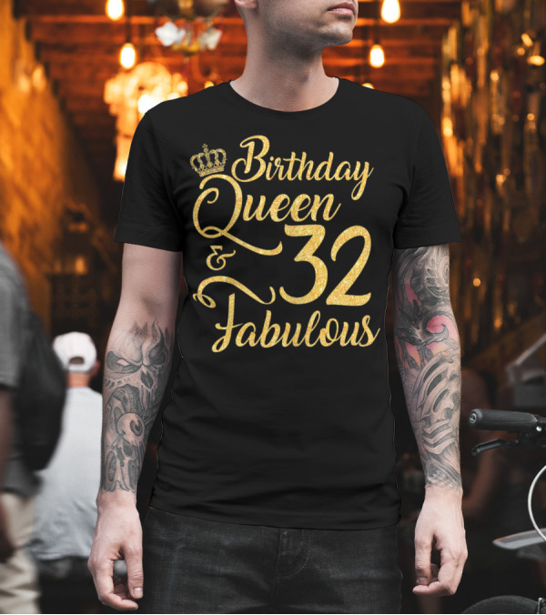 Birthday Queen 32 and Fabulous T-Shirt Birthday Queen 32 and Fabulous T-Shirt
