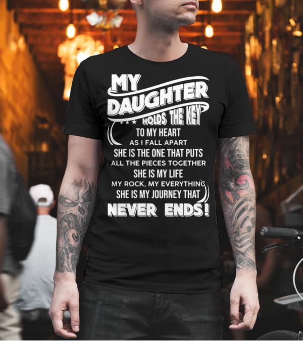 My Daughter Holds the Key to My Heart Never Ends T-Shirt My Daughter Holds the Key to My Heart Never Ends T-Shirt