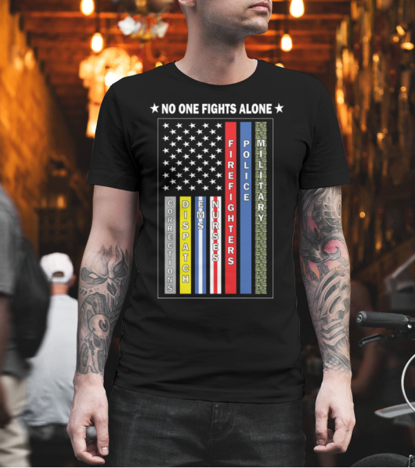 No One Fights Alone Corrections Dispatch EMS Nurses Firefighters Police Military T-Shirt No One Fights Alone Corrections Dispatch EMS Nurses Firefighters Police Military T-Shirt