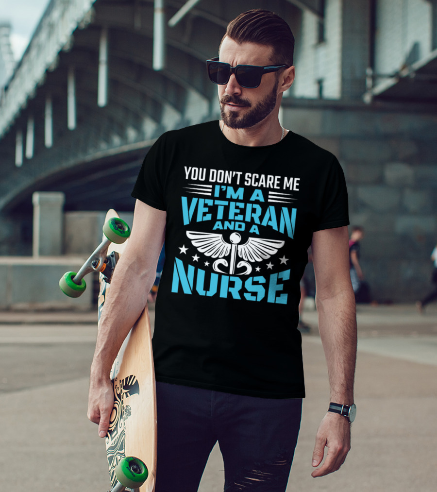 You Don't Scare Me I'm A Veteran And A Nurse T-Shirt